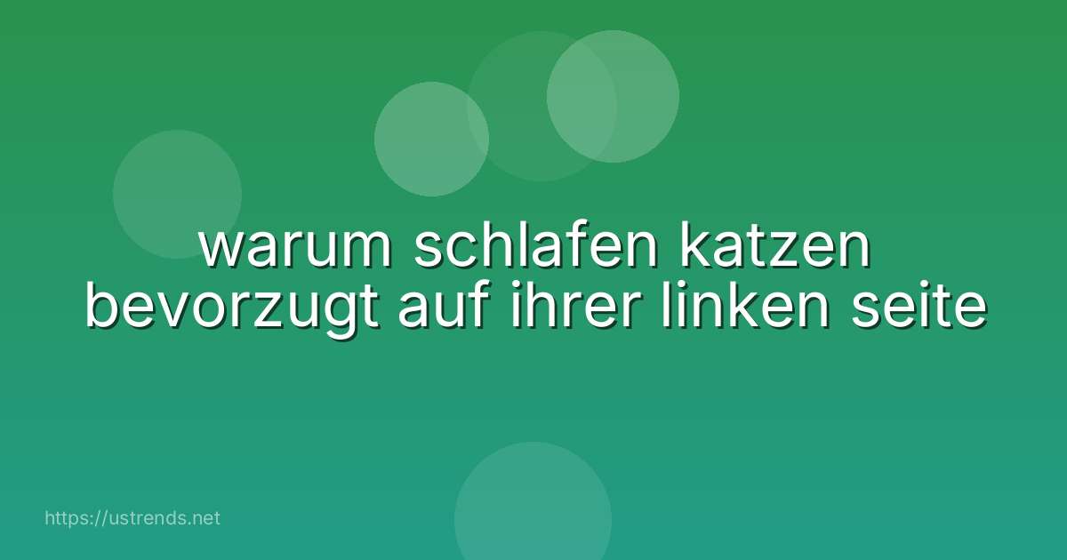 warum schlafen katzen bevorzugt auf ihrer linken seite