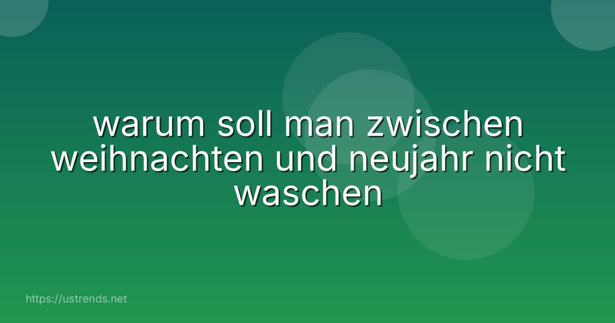 warum soll man zwischen weihnachten und neujahr nicht waschen