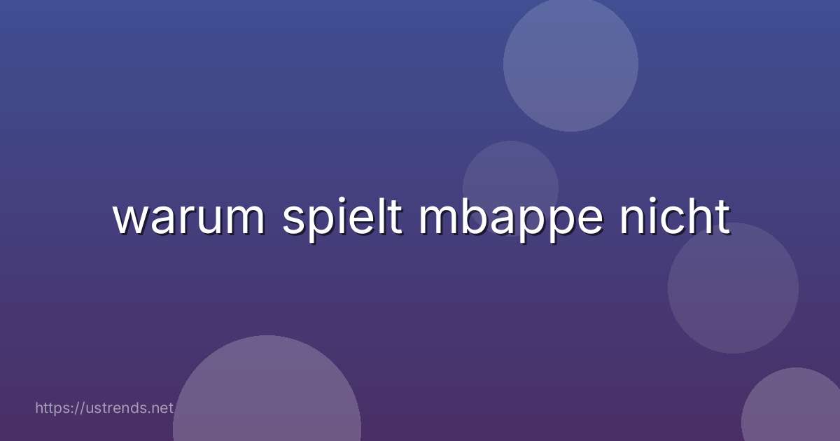 warum spielt mbappe nicht