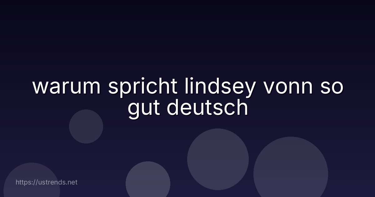 warum spricht lindsey vonn so gut deutsch