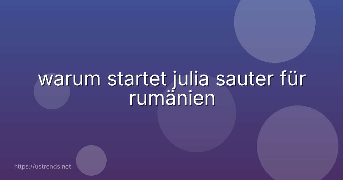 warum startet julia sauter für rumänien