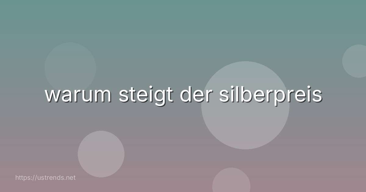 warum steigt der silberpreis