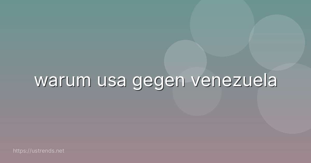 warum usa gegen venezuela