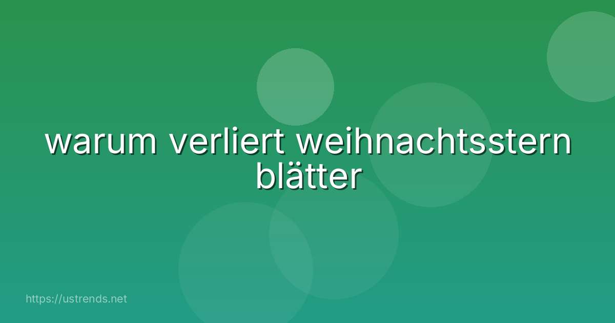 warum verliert weihnachtsstern blätter
