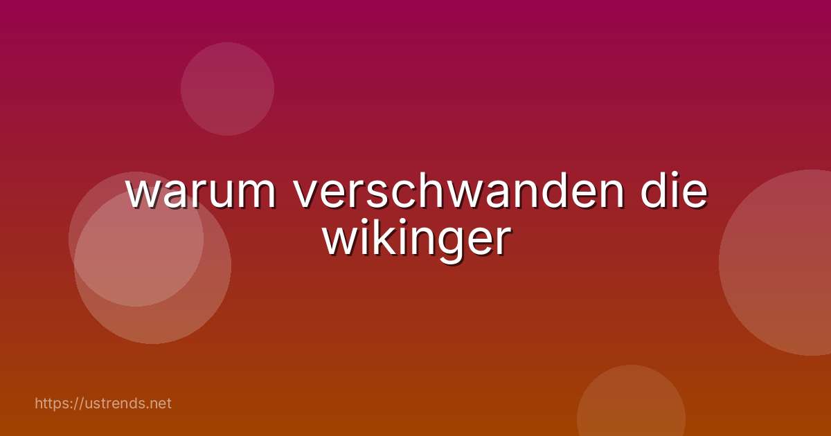 warum verschwanden die wikinger