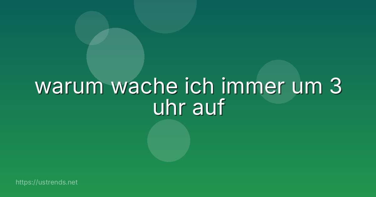 warum wache ich immer um 3 uhr auf