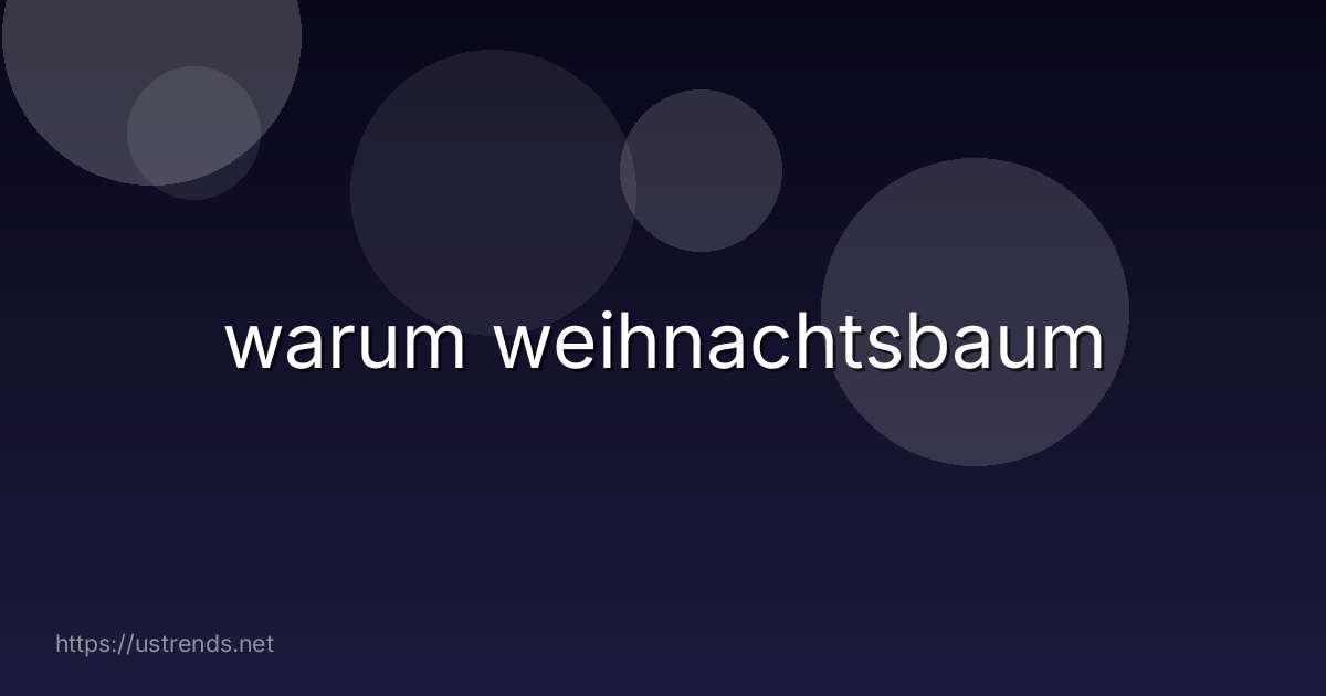warum weihnachtsbaum