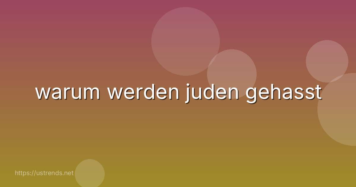 warum werden juden gehasst