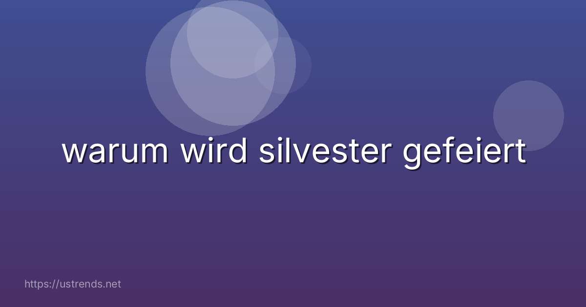 warum wird silvester gefeiert
