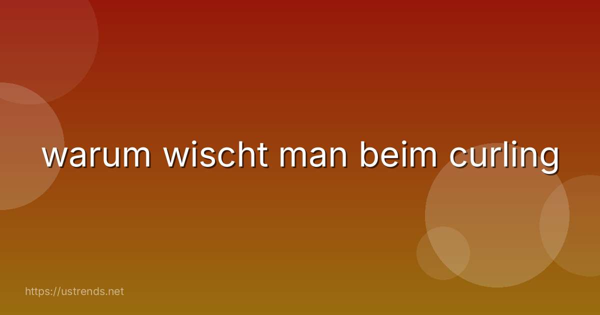 warum wischt man beim curling