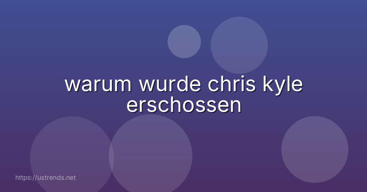warum wurde chris kyle erschossen