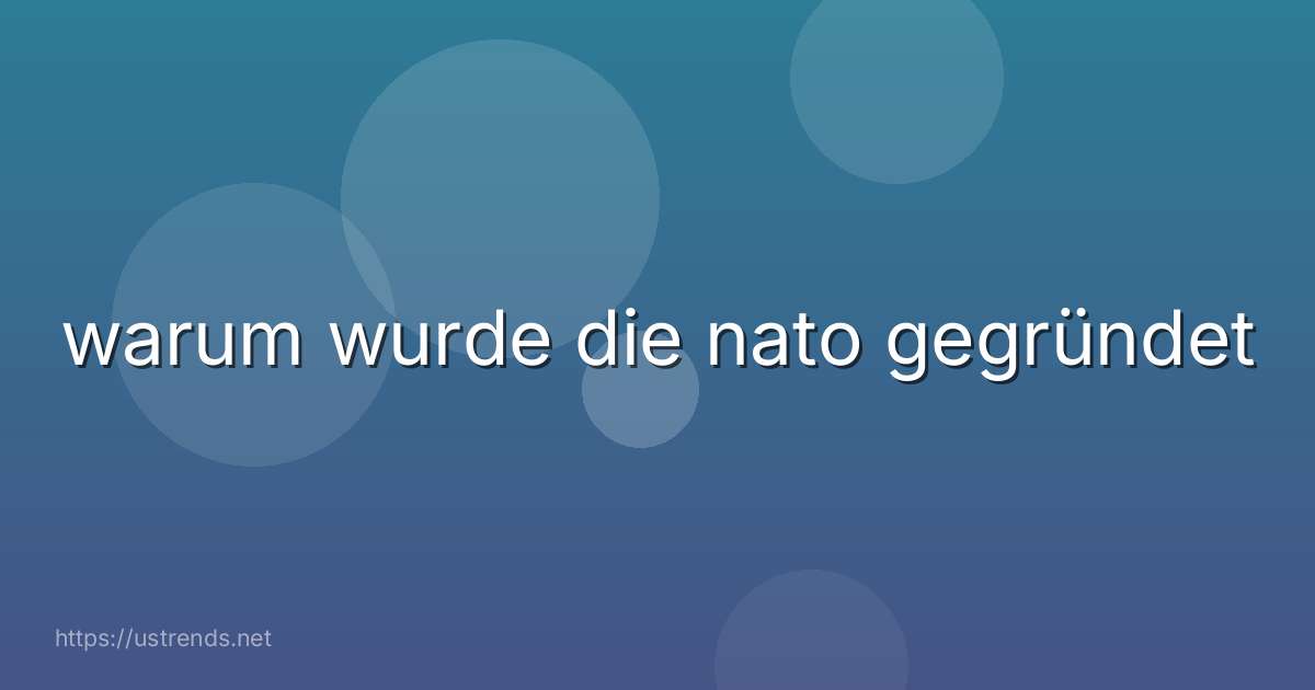warum wurde die nato gegründet