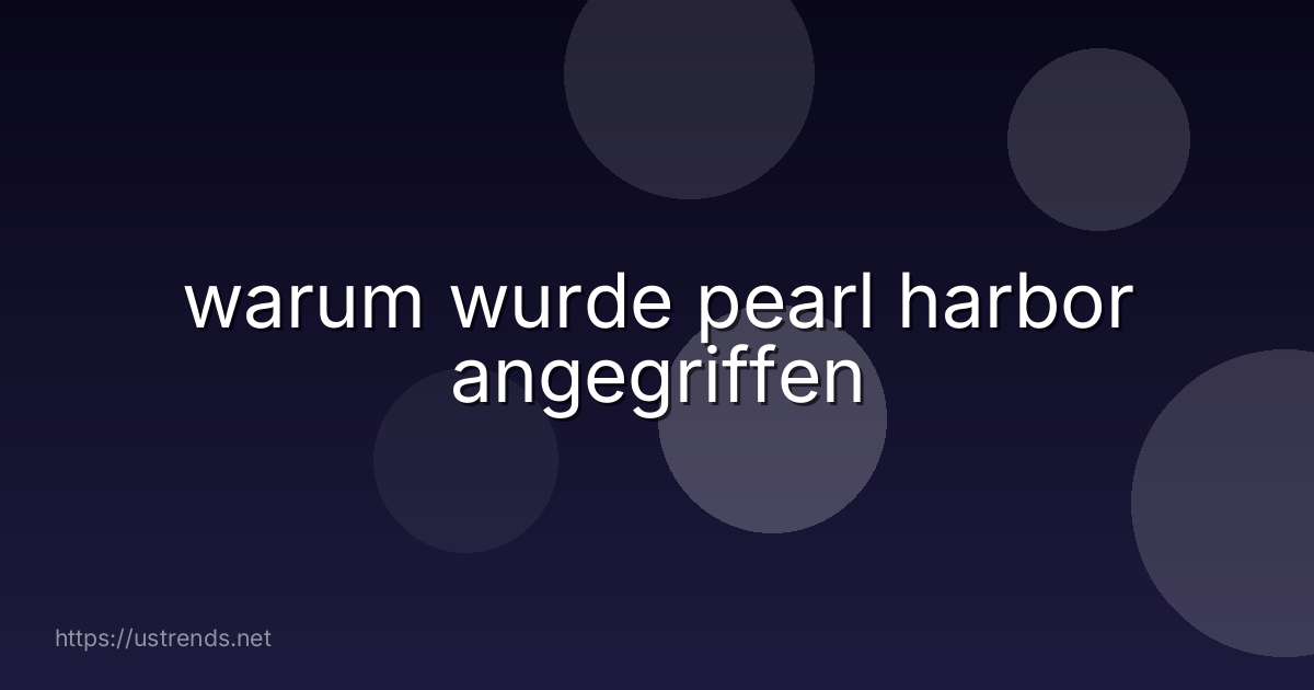 warum wurde pearl harbor angegriffen