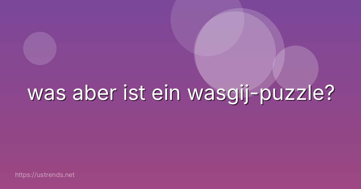 was aber ist ein wasgij-puzzle?