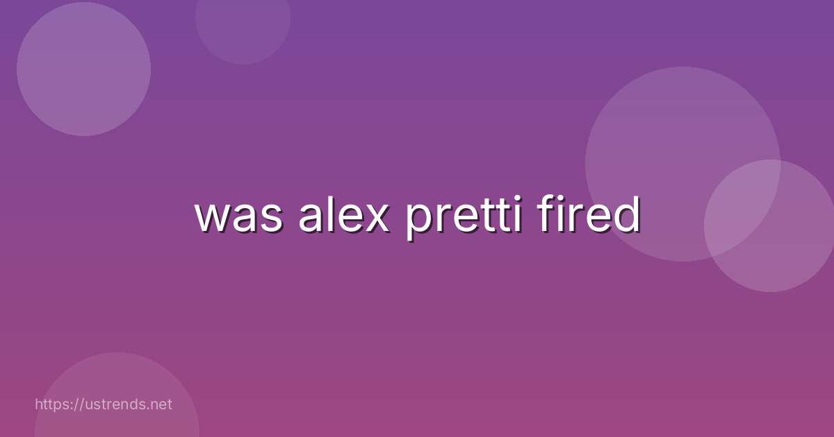 was alex pretti fired