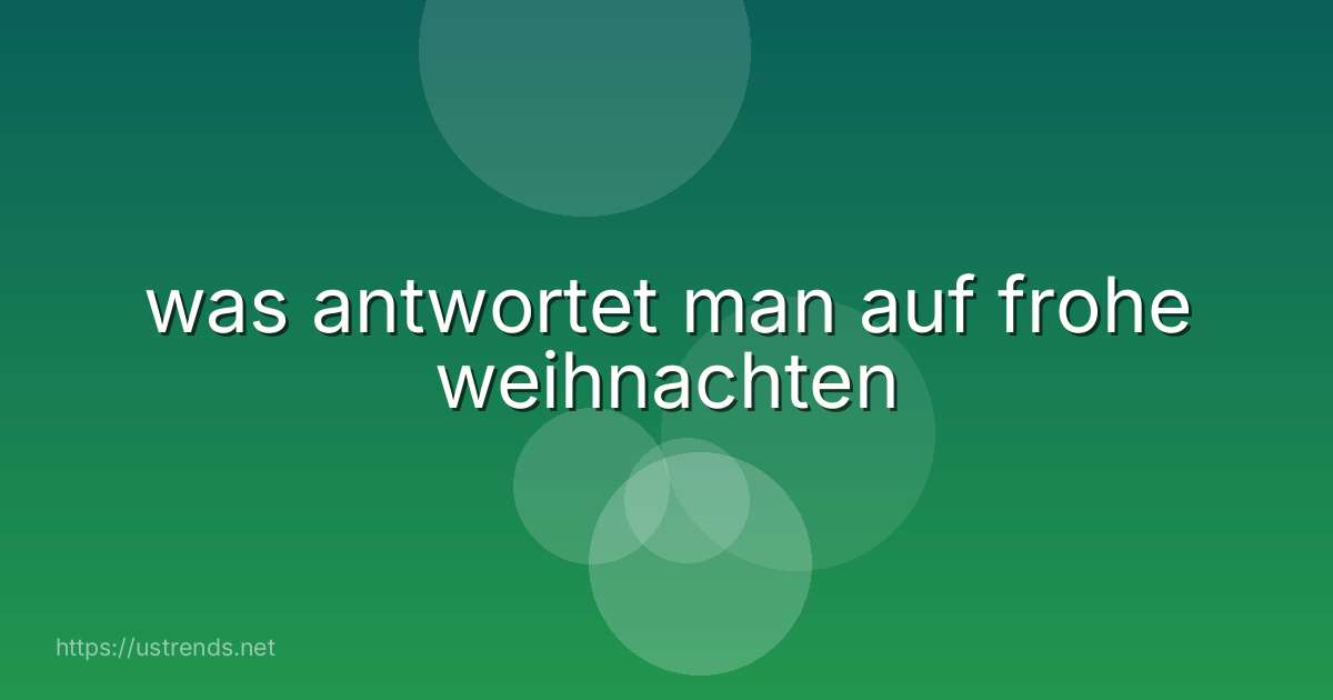 was antwortet man auf frohe weihnachten