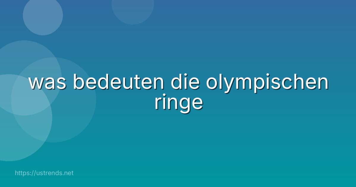 was bedeuten die olympischen ringe