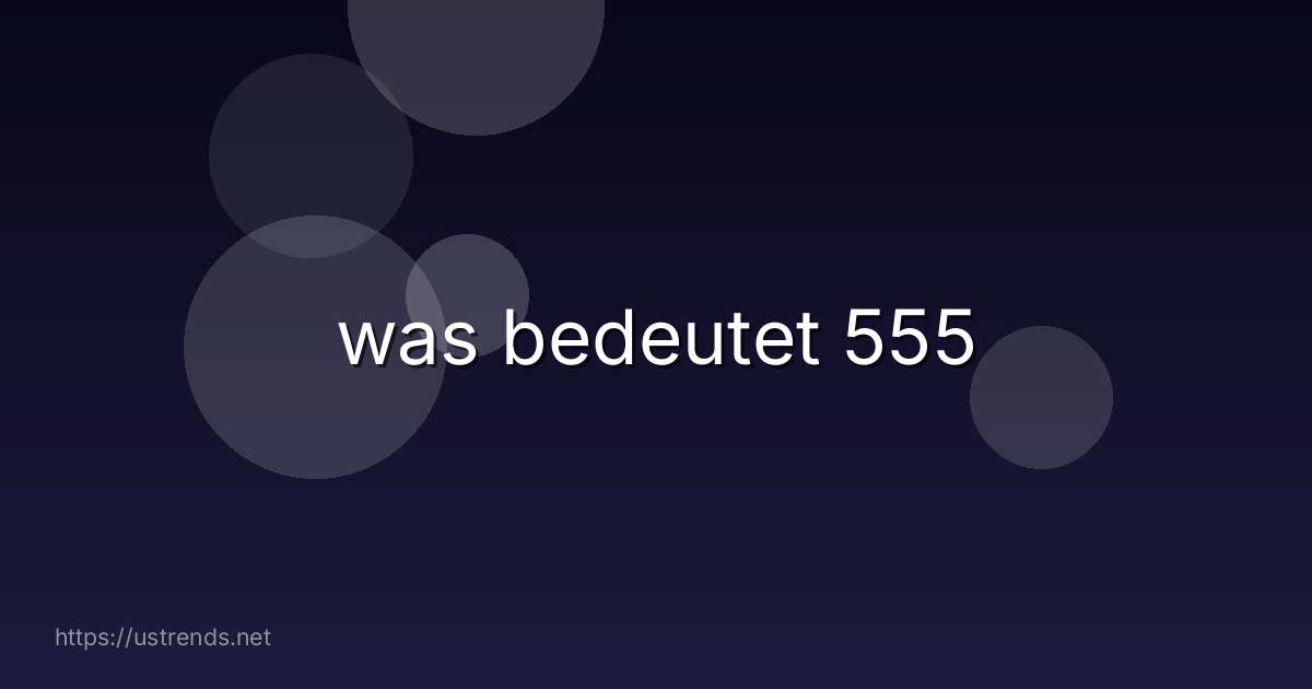 was bedeutet 555