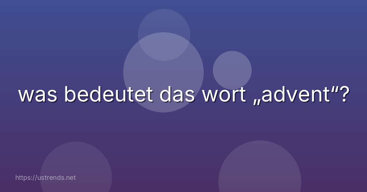 was bedeutet das wort „advent“?