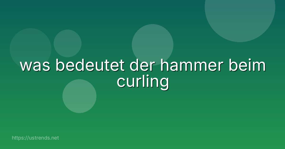 was bedeutet der hammer beim curling
