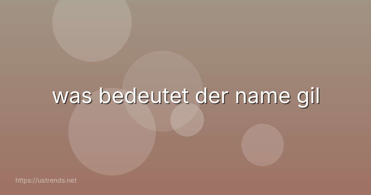 was bedeutet der name gil