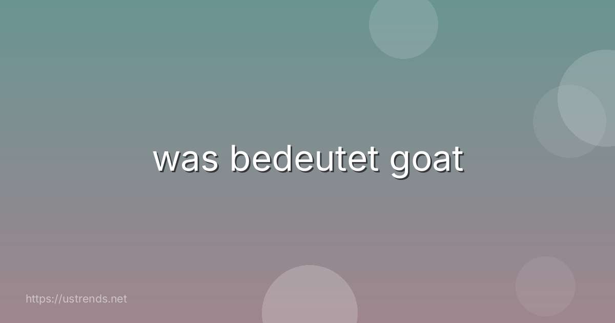 was bedeutet goat