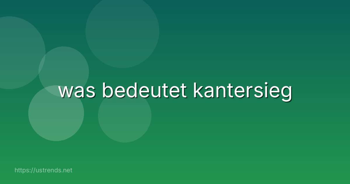 was bedeutet kantersieg