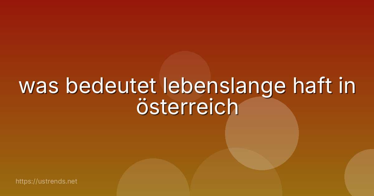 was bedeutet lebenslange haft in österreich