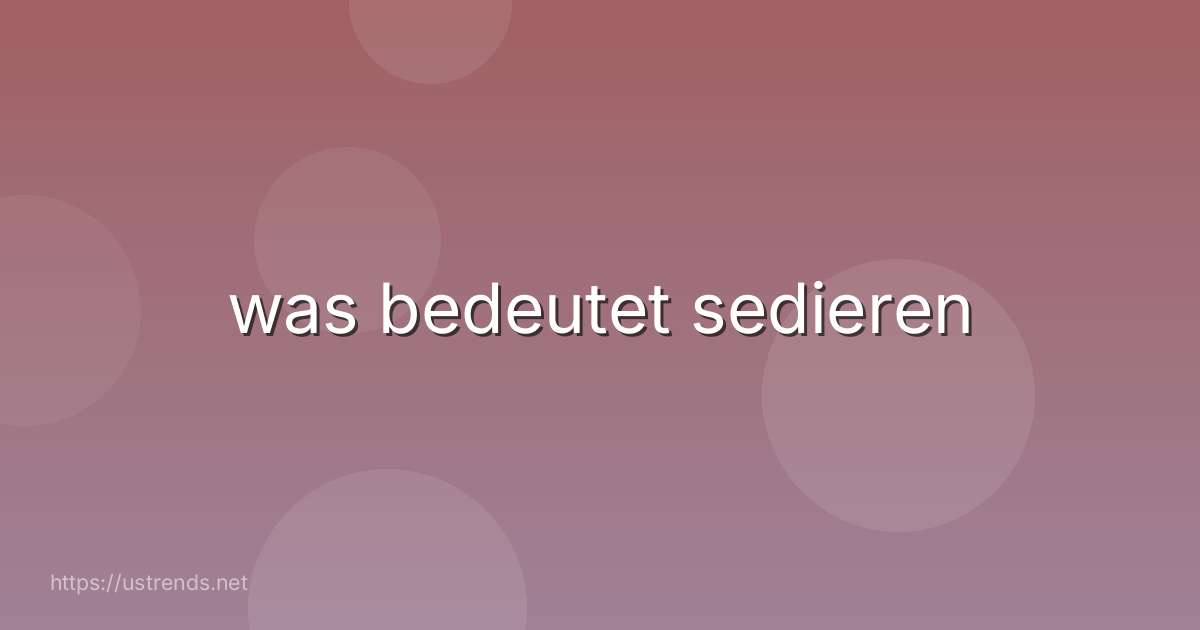 was bedeutet sedieren