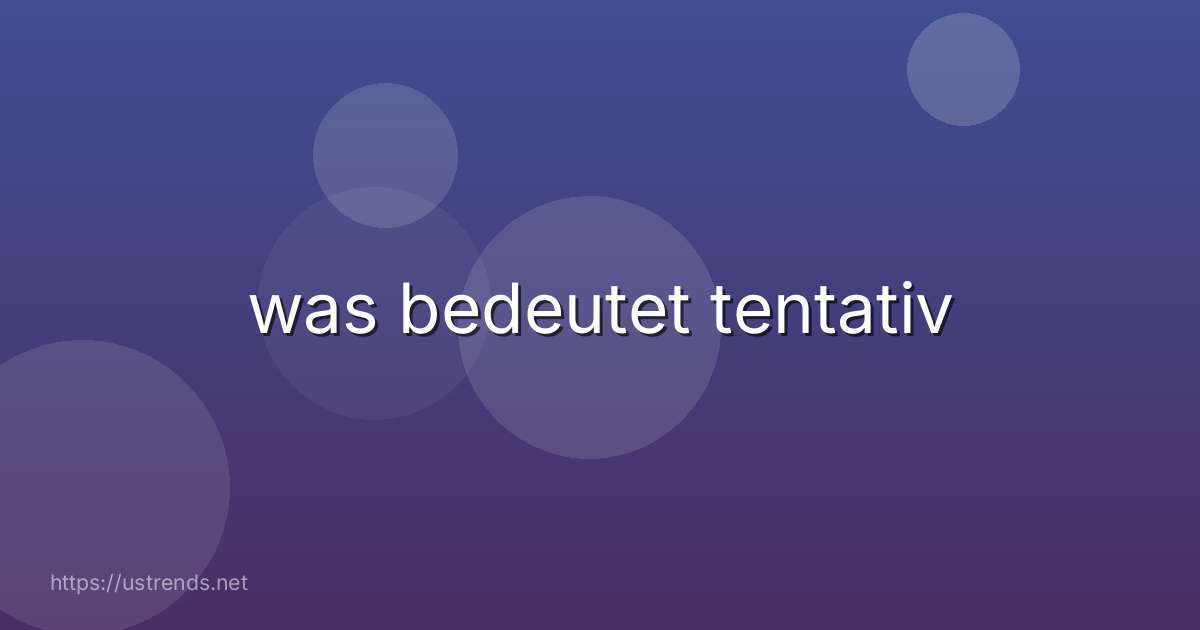 was bedeutet tentativ
