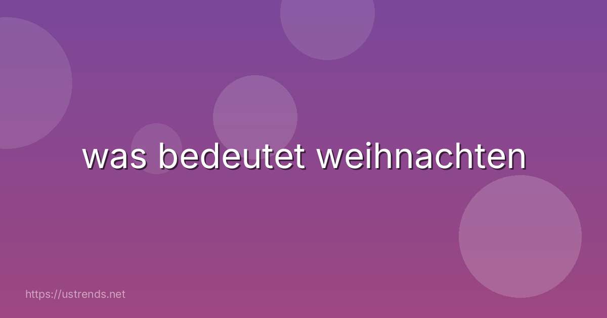 was bedeutet weihnachten