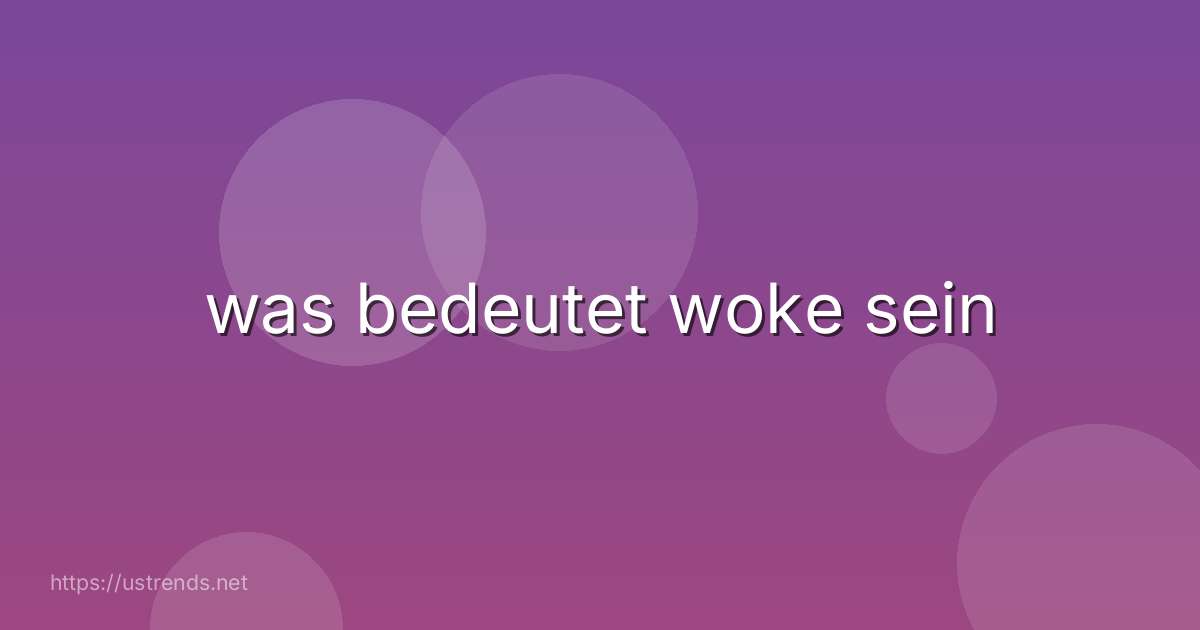 was bedeutet woke sein