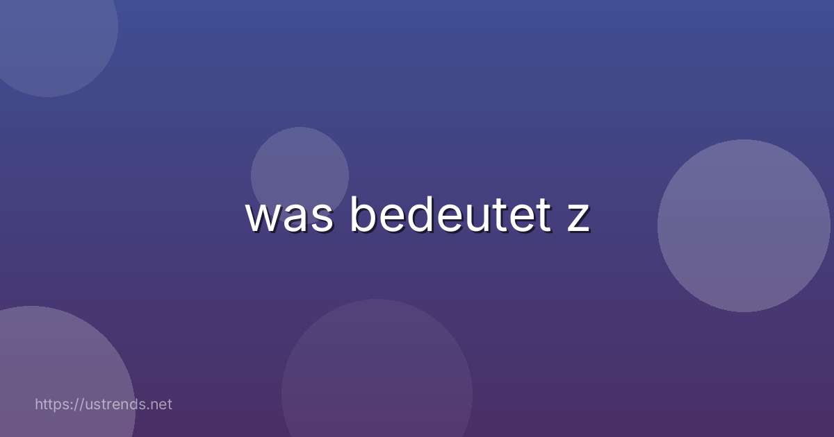 was bedeutet z