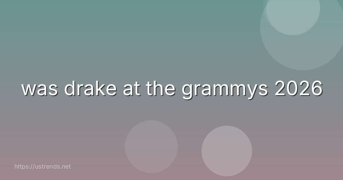 was drake at the grammys 2026