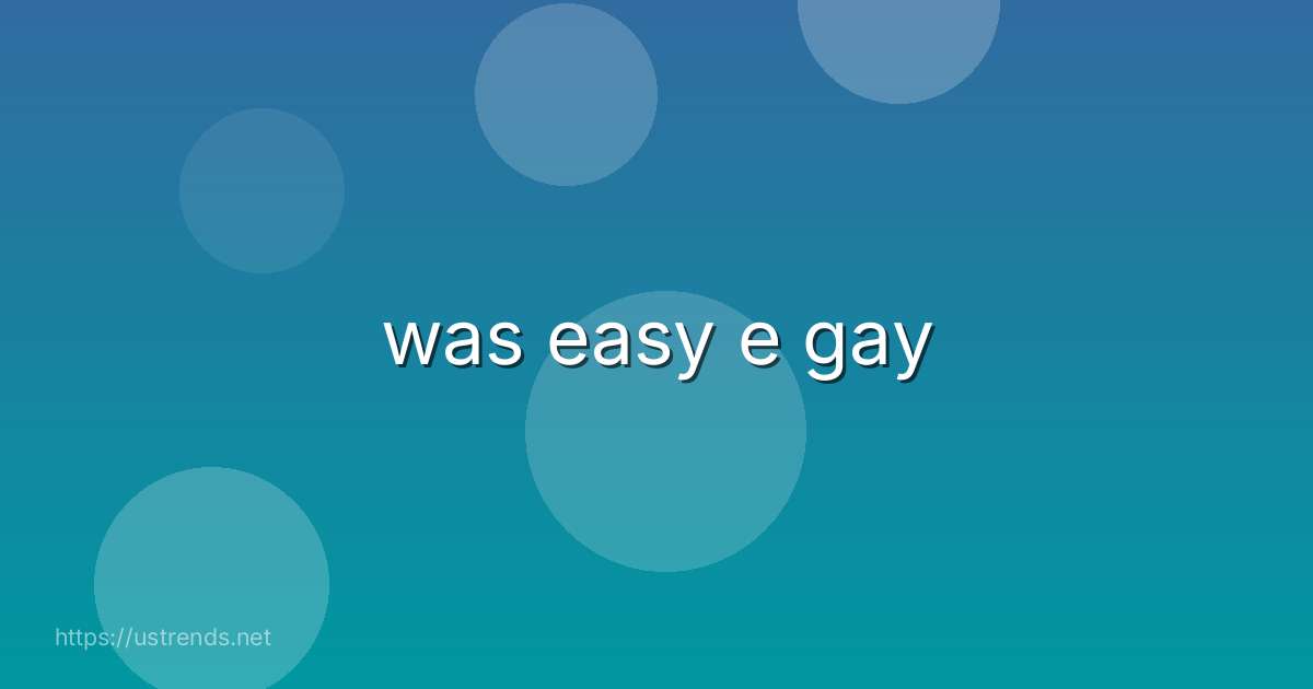 was easy e gay