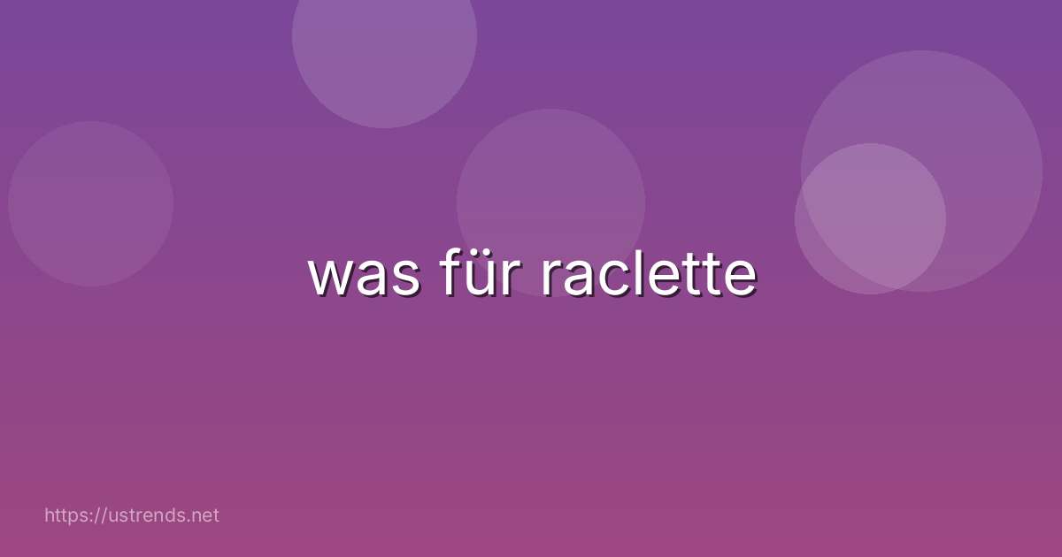 was für raclette