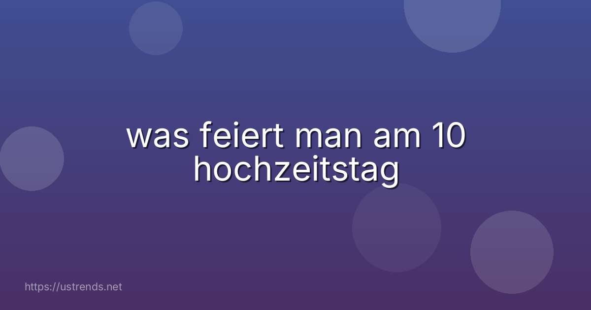 was feiert man am 10 hochzeitstag