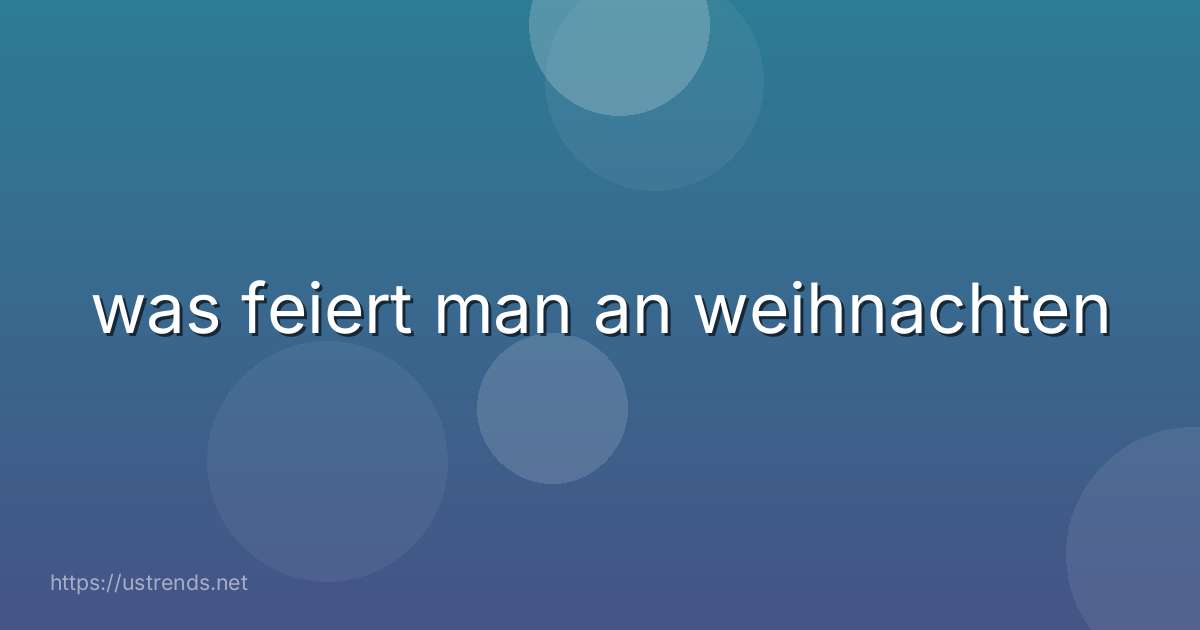 was feiert man an weihnachten