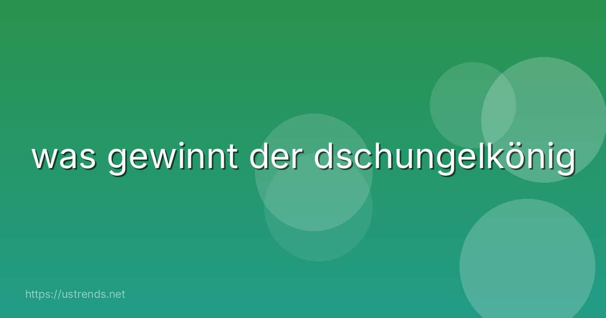 was gewinnt der dschungelkönig