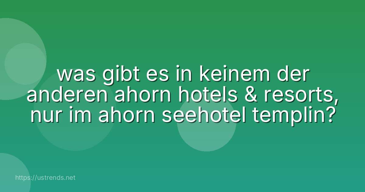 was gibt es in keinem der anderen ahorn hotels & resorts, nur im ahorn seehotel templin?
