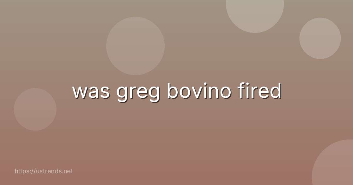 was greg bovino fired
