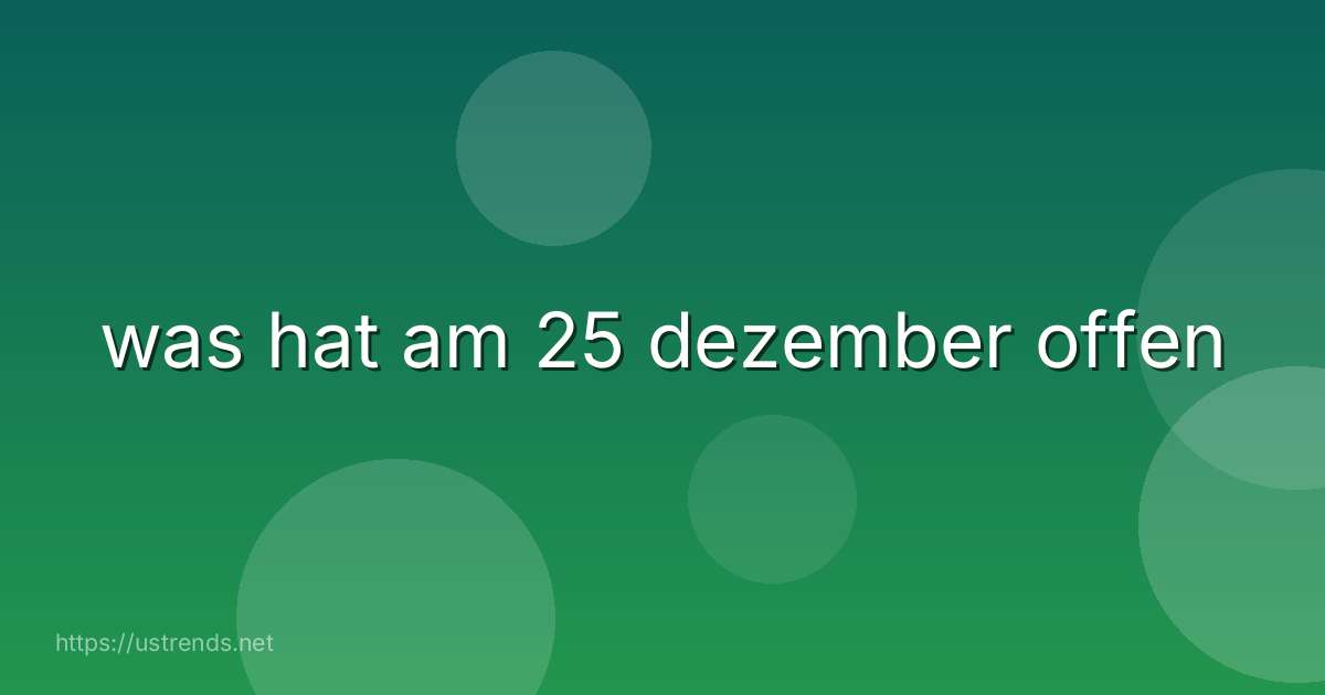 was hat am 25 dezember offen