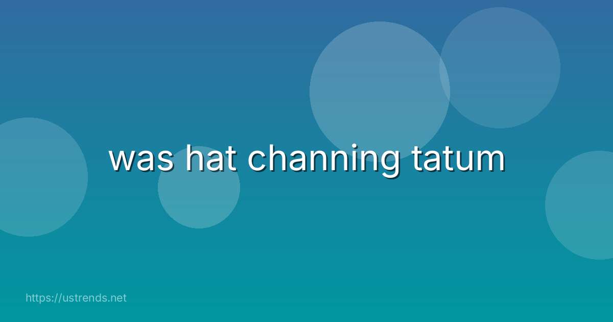 was hat channing tatum