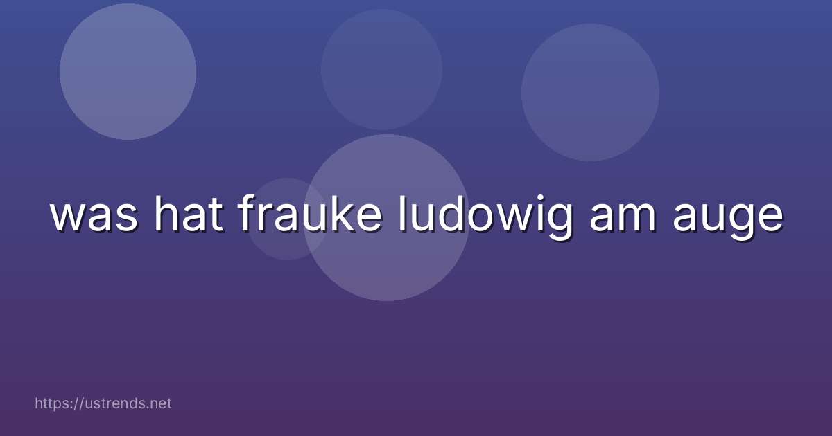 was hat frauke ludowig am auge