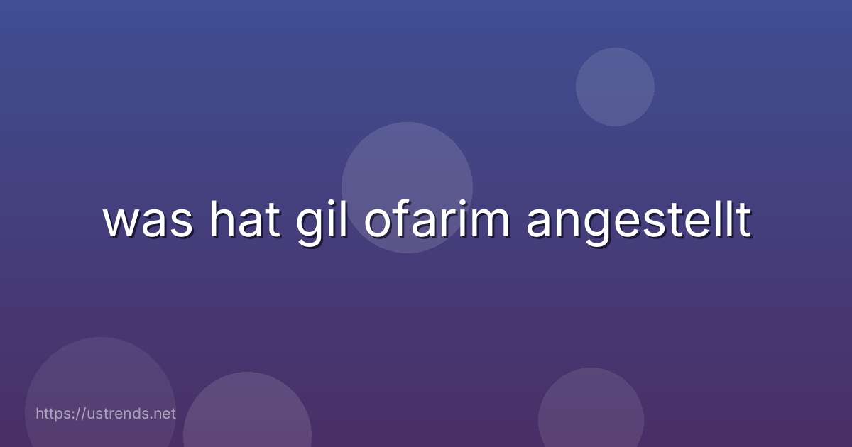 was hat gil ofarim angestellt
