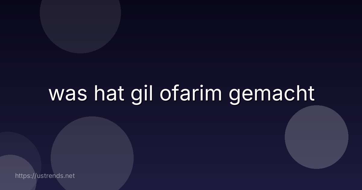 was hat gil ofarim gemacht