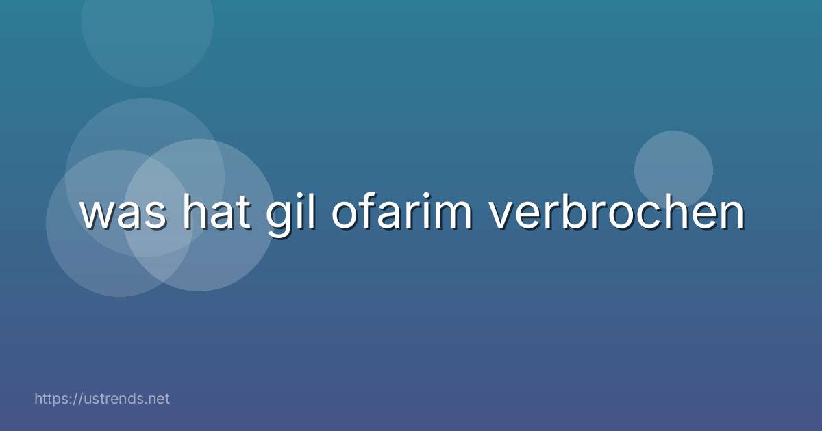 was hat gil ofarim verbrochen