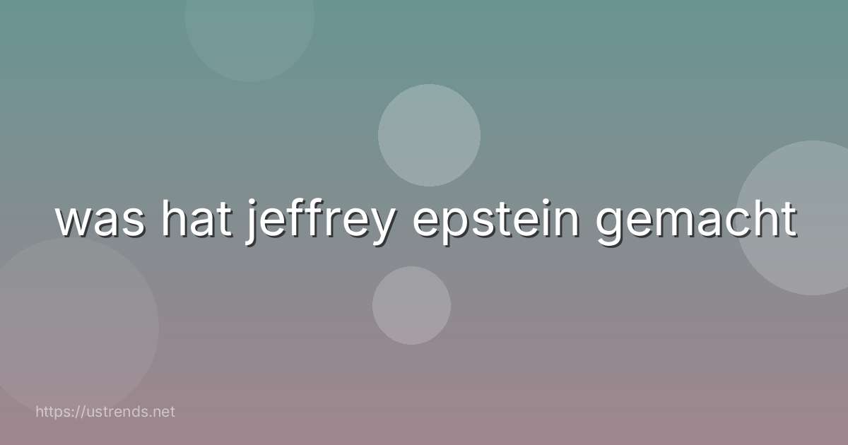 was hat jeffrey epstein gemacht
