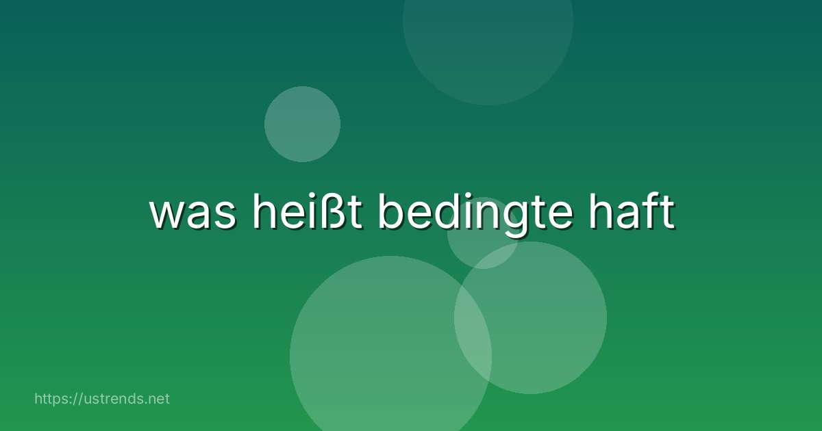was heißt bedingte haft