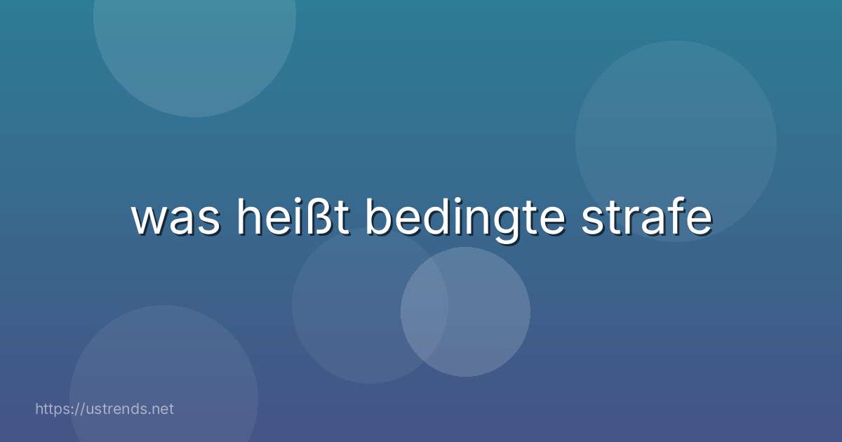 was heißt bedingte strafe